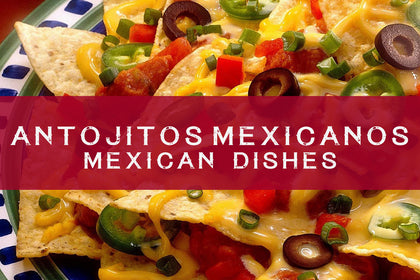 Antojitos Mexicanos - Mexican Dishes